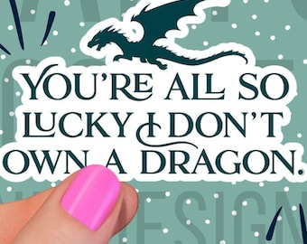 You’re All So Lucky I Don’t Own a Dragon Sticker | Holographic Fantasy Reader Sticker | Dragon Bookish Decal | Medieval Fantasy Vibes