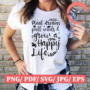 Plant Dreams Pull Weeds And Grow A Happy Life SVG, Garden svg, Gardening SvG, Plant SvG, Funny gardening SVG, Garden sign SVG, Cutting Files