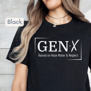 T-shirt Gen X Raised On Hose Water and Neglect, Camicia Sarcastica, Camicia con Citazioni Divertenti, Camicia Stile Vintage, Regalo Nostalgico, Regalo Donna Divertente