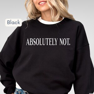 Absolutely Not Sweatshirt, Sarcastic Sweatshirt, Funny Statement Top, Mom Dad Life Sweater, Comfy Cozy Sweatshirt, Humorous Gift