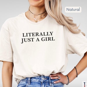 Literally Just A Girl T-Shirt | Trendy Graphic Tee for Women | Cute and Sassy Lightweight Shirt | Gift for Sister, Friends, or Daughters
