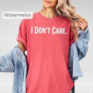 おもしろ皮肉Tシャツ | I Don't Careシャツ | 生意気な友達、ティーン、ママ、パパへの楽しいギフト | 快適なカラーTシャツ