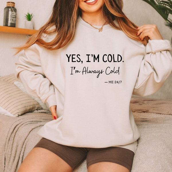 Grappig "Altijd koud" damessweatshirt, gezellig en humoristisch cadeau voor kille vrienden, "Ja, ik heb het koud" damessweatshirt, humor en comfort