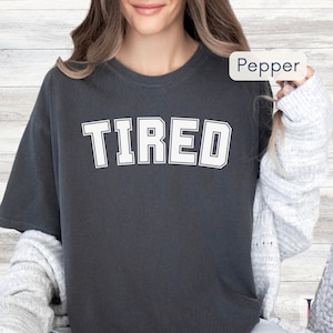 TIRED T-Shirt | Funny Relaxed Fit Shirt | Lazy Day Outfit | Exhausted Mom Life | Humorous Crewneck | Gift  for Mom Friend Her