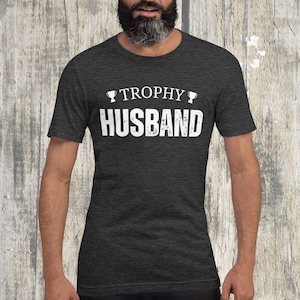 Trophy Husband Shirt, Gift for Him, Funny Husband Shirt, Gift from Wife, Anniversary Gift for Him, Gift for Husband, Anniversary Present
