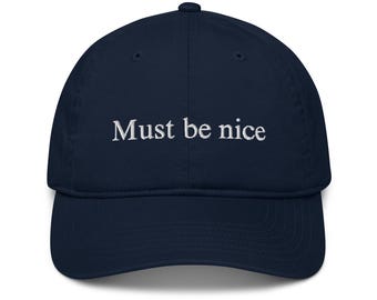 Must be nice - Baseball Hat - Unisex (Black, Navy & Khaki)