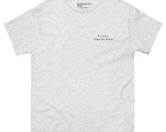You are so Times New Roman - Judgementally Good Co - Unisex Classic Tee (White & Ash)