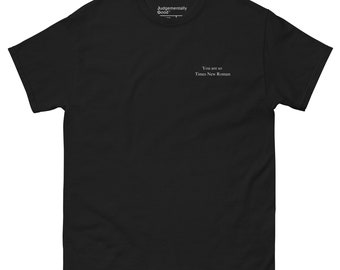 You are so Times New Roman - Classic Tee - Unisex (Black)