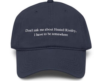 Don’t ask me about Heated Rivalry. I have to be somewhere! (Heated Rivalry) by Judgementally Good Co (Black, Navy, Maroon)