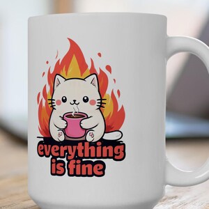 Funny Cat Mug, &quot;Everything is Fine&quot;, Gift for Cat Lovers, Coffee Lovers, Tea Drinkers, Home Decor, Birthday Present, Coworker Gift. Mom Gift