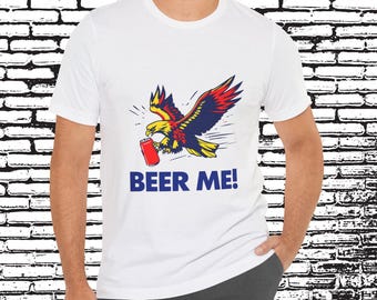 Funny Beer Me Eagle T-Shirt for Beer Lovers, Casual Party Wear, Perfect Gift for Friends, Fun Drinking Shirt, America Shirt