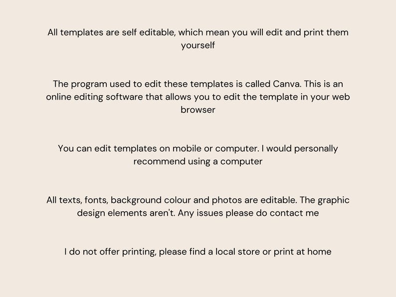 May include: Text explaining that all templates are self-editable and can be printed. The program used to edit the templates is Canva, an online editing software. Templates can be edited on mobile or computer, but a computer is recommended. All texts, fonts, background colors, and photos are editable, but graphic design elements are not. The seller does not offer printing services.