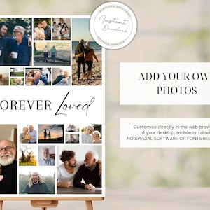 May include: A white printable poster with a collage of photos of people. The poster has the text "FOREVER Loved" in black lettering. The text "ADD YOUR OWN PHOTOS" is in black lettering on a white background. The text "Customise directly in the web browser of your desktop, mobile or tablet NO SPECIAL SOFTWARE OR FONTS REQUIRED" is in black lettering on a white background.