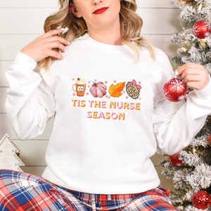 Tis The Nurse Season Sweatshirt, Fall Nurse Sweatshirt, Thanksgiving Nurse Shirt, Fall Nurse shirt, Fall Season Nurse Shirt, Nurse Gifts, ER