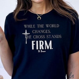 Crucifix shirt, Catholic shirt, Saint quote shirt, While the world changes, the cross stands firm, BC3001, Catholic gift, Jesus shirt