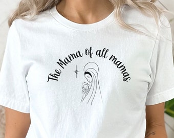 The Mama of all mamas shirt, Blessed Virgin Mary shirt, Catholic shirt, Catholic gift, Blessed Mother shirt, Mary and Jesus shirt, BC3001