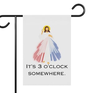 It's 3 o'clock somewhere garden flag, Catholic Garden Flag, Catholic Home Decor, Divine Mercy decor, Catholic Easter, Catholic Gardener gift