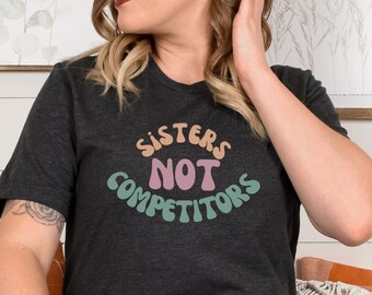 Sisters Not Competitors Shirt, Retro Feminist TShirt, Strong Women Shirt, Women United T-Shirt, Women's Power Tee, Female Empowerment Gift