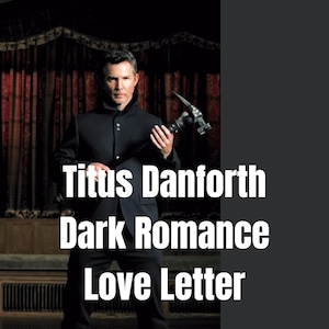 May include: A person wearing a black high-collar jacket holding a dark metal hammer-like tool. The text "Titus Danforth Dark Romance Love Letter" is overlaid in white. The background features dark red curtains and a wooden structure with vertical slats.