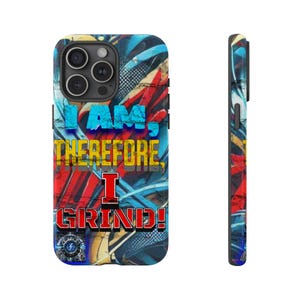 May include: A colorful phone case with a blue, red, and yellow abstract design. The text "I AM, THEREFORE I GRIND!" is printed on the case.