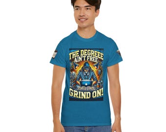 The Degree Ain’t Free—Grind On! Hustle Hard College Student T-Shirt | Study Motivation Tee | Late Night Grind Apparel
