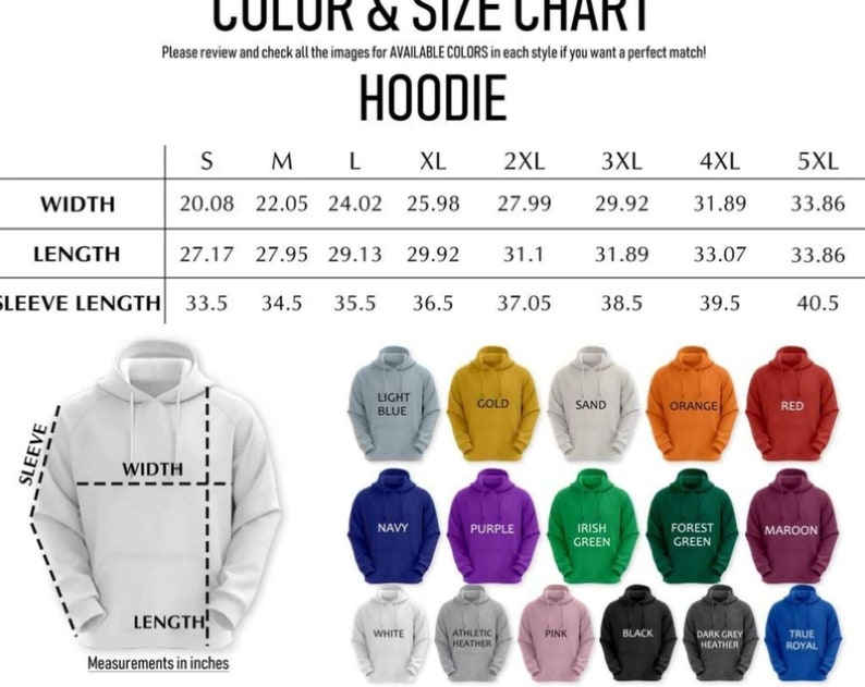 May include: Hoodie size chart with measurements in inches for width, length, and sleeve length. The chart shows sizes from S to 5XL. The chart also shows a variety of colors for the hoodie, including light blue, gold, sand, orange, red, navy, purple, Irish green, forest green, maroon, white, athletic heather, pink, black, dark grey heather, and true royal.