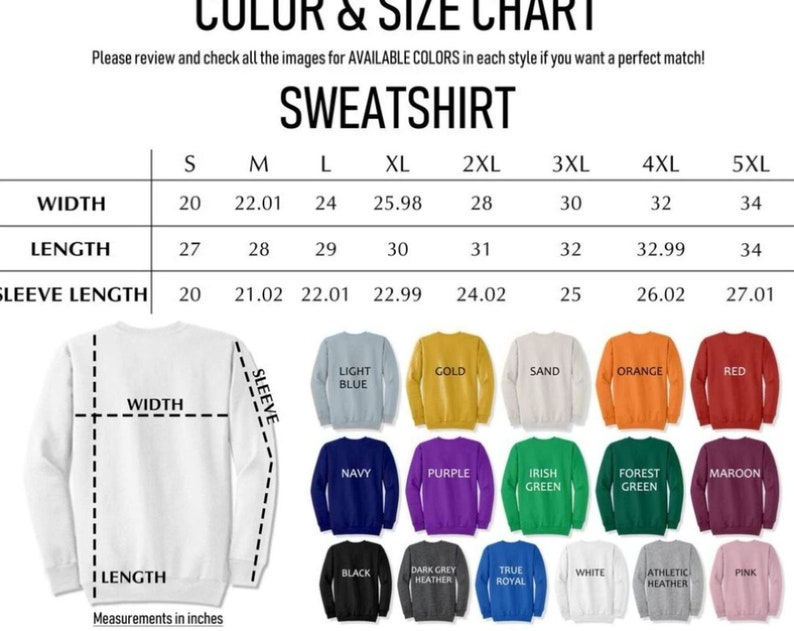 May include: A size chart for sweatshirts with measurements in inches for width, length, and sleeve length. The chart shows sizes from S to 5XL. The chart also shows the available colors for the sweatshirts, including light blue, gold, sand, orange, red, navy, purple, Irish green, forest green, maroon, black, dark grey heather, true royal, white, athletic heather, and pink.