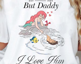 Disney The Little Mermaid Shirt | Ariel Princess But Daddy I Love Him Tshirt | Disneyland Family Matching Tee | WDW Magic Kingdom