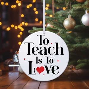 Teacher Christmas Ornament: &#39;To Teach Is To Love&#39; Gift