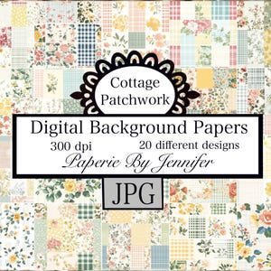 May include: Digital background papers with a patchwork design. The image features a variety of floral and plaid patterns in pastel colors. Text includes "Cottage Patchwork", "Digital Background Papers", "300 dpi", "20 different designs", "Paperie By Jennifer", and "JPG".