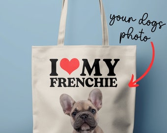 I Love My Frenchie Tote Bag, Cute French Bulldog Bag, Pet Lover Gift, Dog Owner Present, Custom Photo Dog Mom Gift, Gift for Frenchie Dad