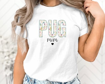 Floral Custom Pug Owner Tshirt, Cute Dog Lover Tee, Womans Pug Mom Shirt, Fun Casual Fashion Top, Personalized Gift for Pug Owners Birthday