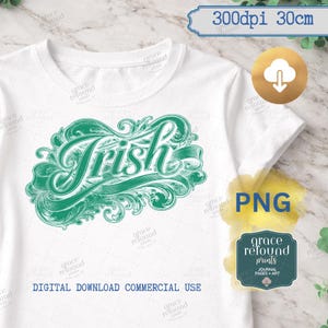 May include: White t-shirt with a green, ornate design that reads "Irish." The design is surrounded by decorative flourishes. The shirt also has the text "DIGITAL DOWNLOAD COMMERCIAL USE."