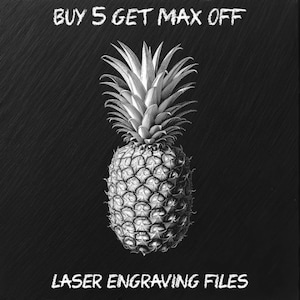 May include: Black and white illustration of a pineapple on a black background. The text "BUY 5 GET MAX OFF" is written above the pineapple and the text "LASER ENGRAVING FILES" is written below the pineapple.