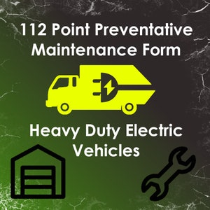 112 Point Preventative Maintenance Form for Heavy Duty Electric Vehicles