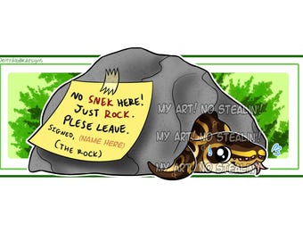 May include: A cartoon image of a snake under a rock with a yellow note that says "NO SNEK HERE! JUST ROCK. PLESE LEAVE." The snake is brown and yellow. The image is framed with green.