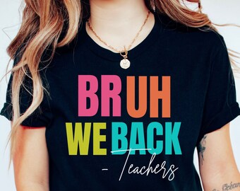 Bruh Teacher Shirt,Back to School Teacher Gift,Funny Back To School Shirt,Teacher Appreciation Gifts,Bruh We Back Teacher Shirt,Bruh We Back