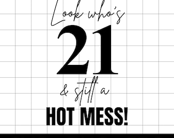 Funny 21st Birthday SVG, Look Who’s 21 and Still a Hot Mess Cut File, PNG Printable
