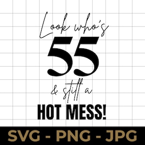 Grappige 55e verjaardag SVG: afdrukbaar ontwerp &quot;Still a Mess&quot; (digitale download)