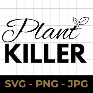 Plant Killer SVG, Funny Plant Lover Cut File, PNG JPG Printable