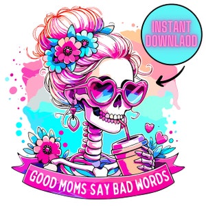 Boas mães dizem palavrões PNG, design engraçado de sublimação de mamãe sarcástica de esqueleto, caneca de camiseta de mãe jurada de caveira moderna PNG, download digital.