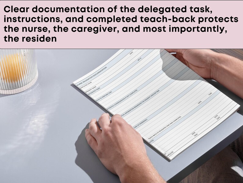 May include: A document with a blue and white lined design is held by a person. The document has text at the top that reads: "Clear documentation of the delegated task, instructions, and completed teach-back protects the nurse, the caregiver, and most importantly, the resident."
