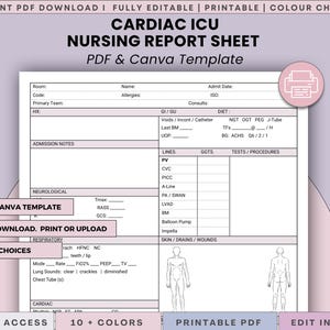 May include: A printable Cardiac ICU Nursing Report Sheet template, available as a PDF and Canva template. The document includes sections for patient information, neurological assessments, respiratory details, and skin/drains/wounds. Features include instant download, editable Canva template, and multiple color choices.