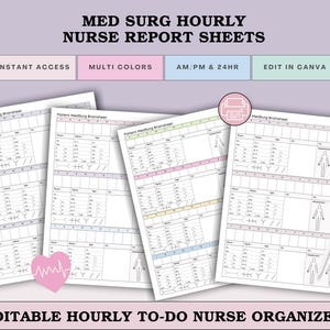 May include: A stack of editable nurse report sheets with the text "MED SURG HOURLY NURSE REPORT SHEETS". The sheets are in various colors and include sections for patient information and notes. The image also includes the text "INSTANT ACCESS", "MULTI COLORS", "AM/PM & 24HR", and "EDIT IN CANVA".