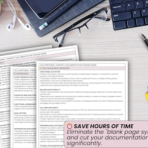 May include: An overhead shot of an occupational therapy documentation phrase bank, with several printed pages, a laptop, glasses, a pen, and colorful markers. The text on the page reads "SAVE HOURS OF TIME" and "Eliminate the blank page syndrome."