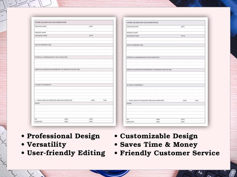 May include: Two white Nurse Delegation Documentation forms with text fields and lines. The forms are on a light pink surface. Below the forms are bullet points with text: Professional Design, Versatility, User-friendly Editing, Customizable Design, Saves Time & Money, and Friendly Customer Service.