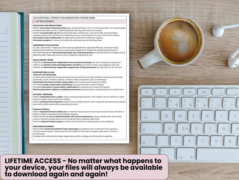 May include: A workspace scene featuring a white keyboard, a cup of coffee, and a document titled "Occupational Therapy Documentation Phrase Bank." The document includes text about hip replacement and patient care. The image also includes the text "LIFETIME ACCESS - No matter what happens to your device, your files will always be available to download again and again!"