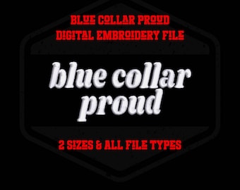Blue Collar Proud Digital Embroidery File -  Multiple formats & 2 sizes included for that special hardworking person in your life