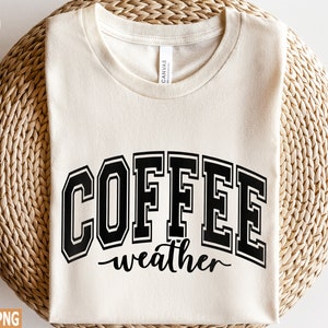 Coffee Weather Svg, Season svg, Coffee svg, Cozy Season svg, Winter svg, Christmas svg, Thanksgiving svg, Christmas Season svg, Coffee Shirt