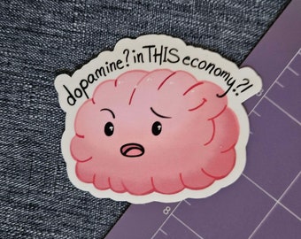 Dopamine Brain Waterproof Vinyl Sticker | For your laptop, water bottle, journal | in this economy, funny, meme, cute, mental health